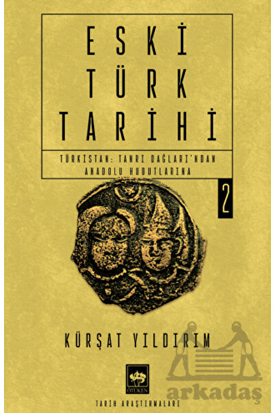 Ötüken Neşriyat Eski Türk Tarihi 2 - Türkistan: Tanrı Dağları'ndan Anadolu Hu...