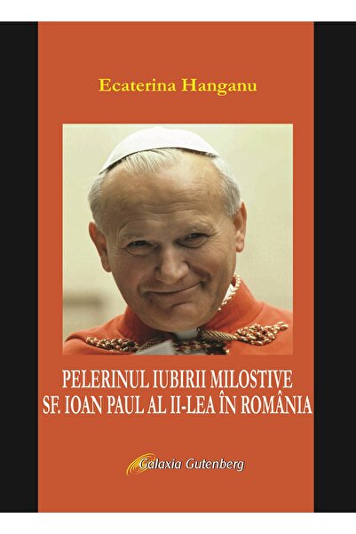 Galaxia Gutenberg Pelerinul iubirii milostive, Sf. Ioan Paul al II-lea în Rom...