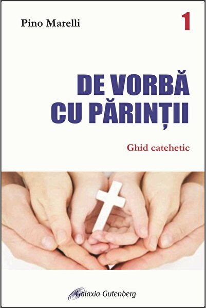 Galaxia Gutenberg De vorbă cu părinţii – ghid catehetic