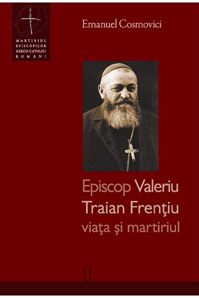 Galaxia Gutenberg Episcop Valeriu Traian Frențiu - viața și martiriul