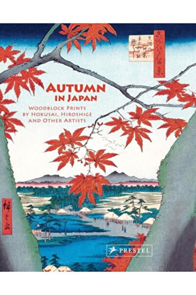 PRESTEL Autumn in Japan: Woodblock Prints by Hokusai, Hiroshige and Other Artists