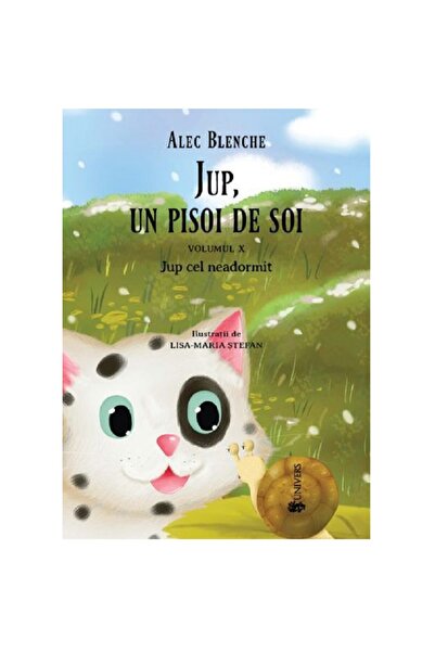 UNIVERS Jup, un pisoi de soi – volumul X – Jup cel neadormit, Alec Blenche