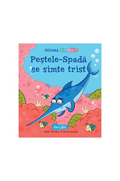 ARS LIBRI Oceanul Emoțiilor - Peștele-Spadă se simte trist