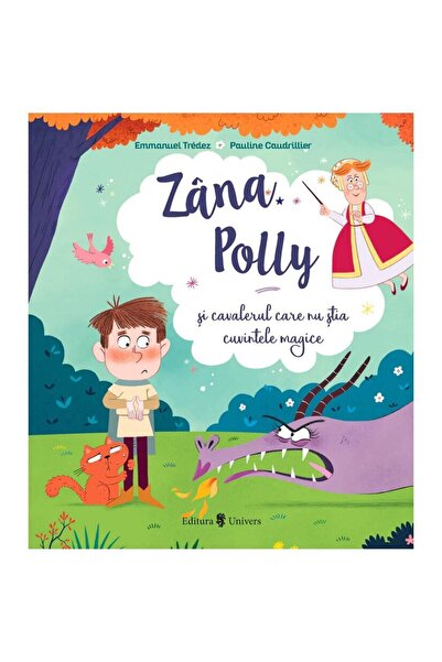 UNIVERS Zana Polly si cavalerul care nu stia cuvintele magice, Emmanuel Tredez