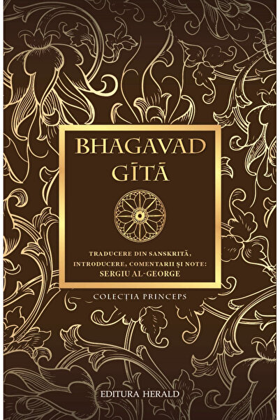 Editura Herald Bhagavad - Gita - Traducere din sanscrită, introducere, coment...