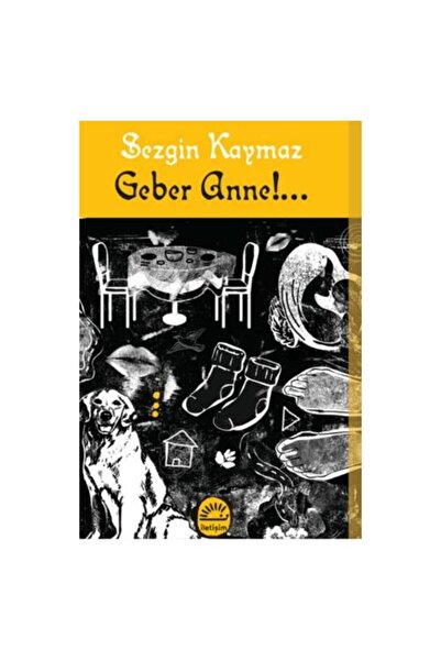 İletişim Yayınları Geber Anne!... / Sezgin Kaymaz