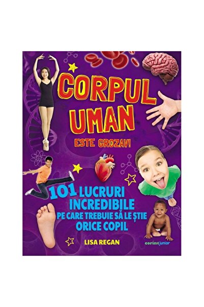 Corint Corpul uman este uimitor! 101 lucruri uimitoare - Lisa Regan