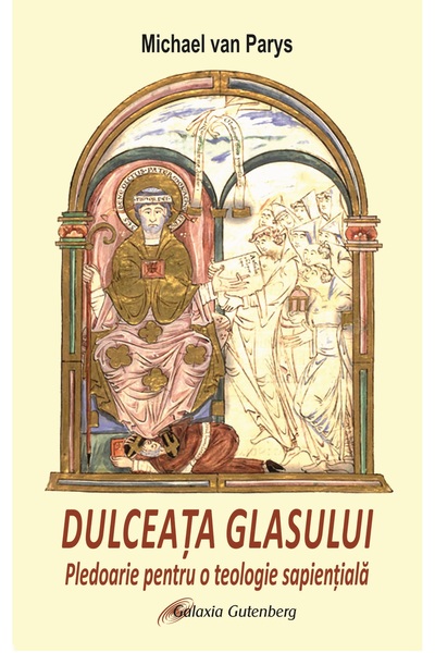 Galaxia Gutenberg DULCEAȚA GLASULUI. Pledoarie pentru o teologie sapiențială