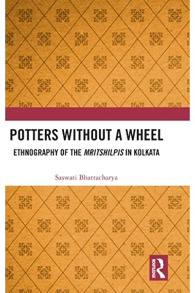 Routledge Olari fără roată: Etnografia Mritshilpilor din Kolkata