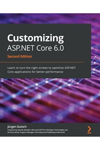 Packt Pub Personalizarea ASP.NET Core 6.0 - Ediția a doua: Învățați să strâng...