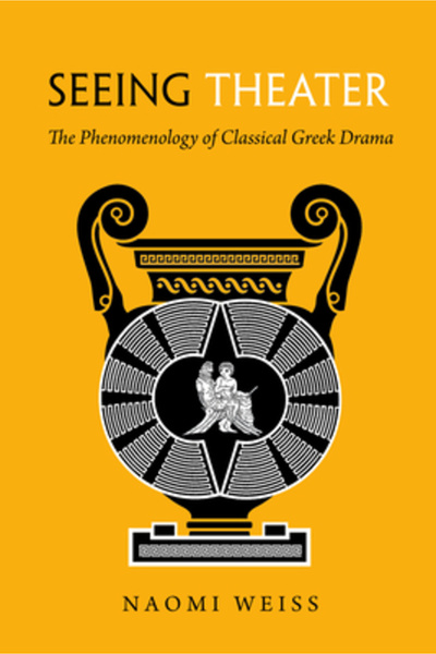 Univ Of California Pr Văzând teatrul: Fenomenologia dramei grecești clasice