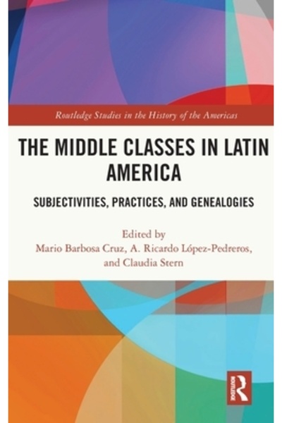 Routledge Clasele de mijloc din America Latină: subiectivități, practici și g...