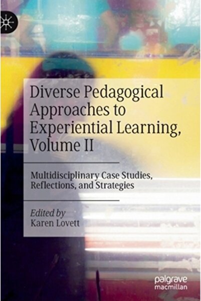 Palgrave Macmillan Ltd Diverse Pedagogical Approaches to Experiential Learning, Volume II: Multidisciplinary Case Studies,