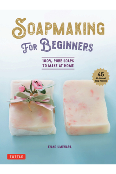 Tuttle Pub Prepararea săpunului pentru începători: Săpunuri 100% pure de făcu...