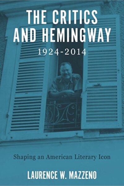 Boydell & Brewer Inc Criticii și Hemingway, 1924-2014: Modelând o icoană lite...