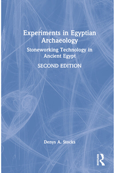 Routledge Experimente în arheologia egipteană: tehnologia prelucrării pietrei...