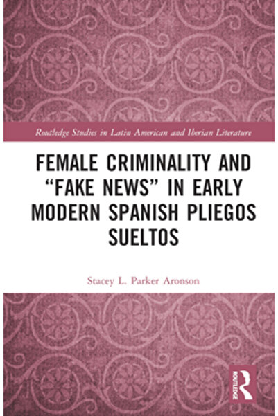 Routledge Criminalitatea feminină și știrile false în pliegos sueltos spaniol...