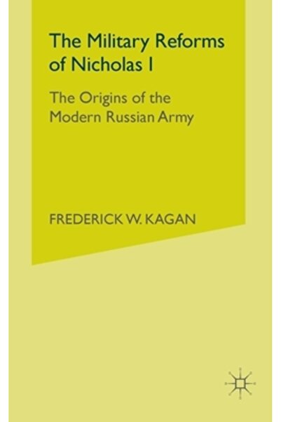 Palgrave Reformele militare ale lui Nicolae I: Originile armatei ruse moderne