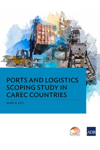 Asian Development Bank Studiu de definire a porturilor și logisticii în țările CAREC