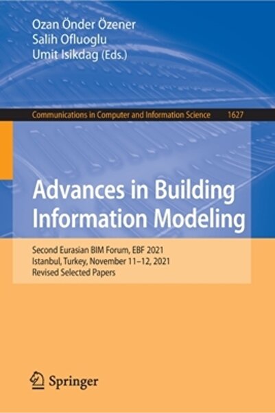 Springer Nature Progrese în modelarea informațiilor despre clădiri: Al doilea Forum Eurasiatic BIM, Ebf 2021, Istanbul, Turcia, Nu