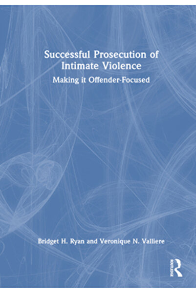 Routledge Urmărirea penală cu succes a violenței intime: concentrarea acestei...
