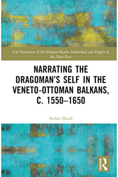 Routledge Narațiunea Sinelui Dragomanului în Balcanii Veneto-Otomani, cca. 1550-1650