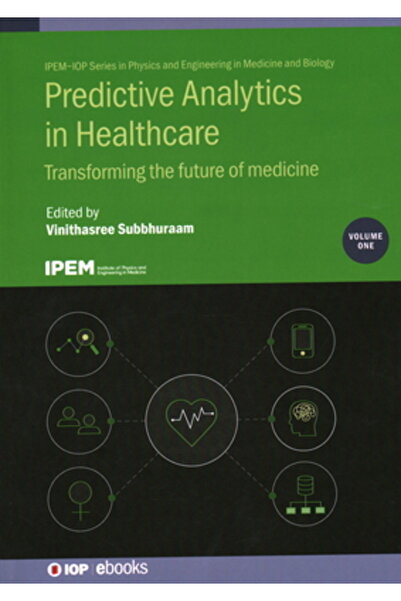 Iop Publ Ltd Predictive Analytics in Healthcare, Volume1: Transforming the future of medicine