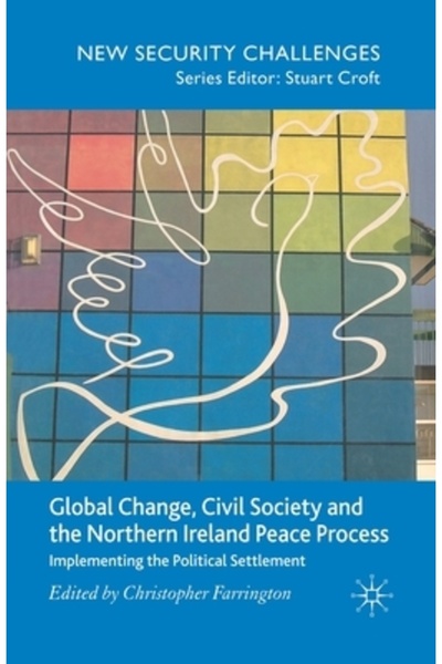 Palgrave Schimbări globale, societate civilă și procesul de pace din Irlanda ...