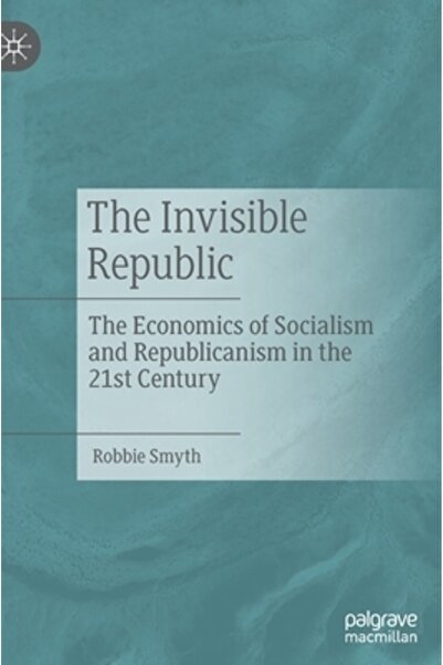 Palgrave Macmillan Ltd Republica Invizibilă: Economia Socialismului și Republ...