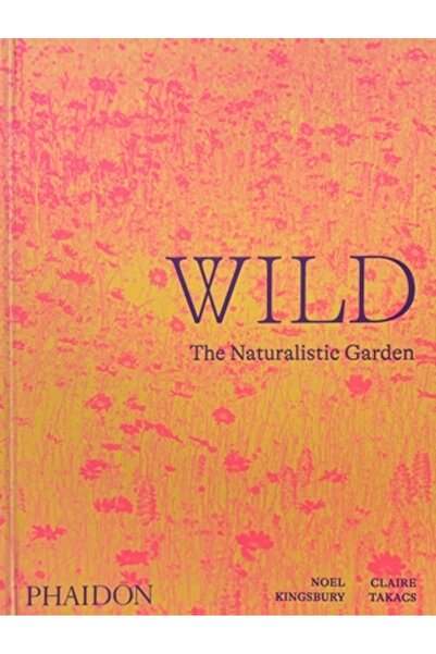 Phaidon Pr Inc Wild: The Naturalistic Garden