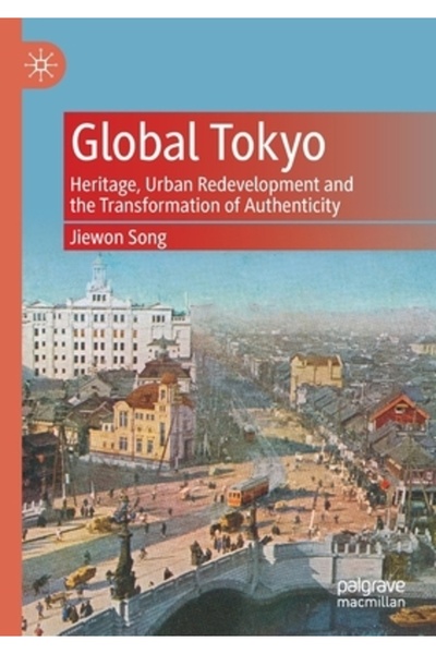 Palgrave Macmillan Ltd Tokyo global: Patrimoniu, reamenajare urbană și transformarea autenticității