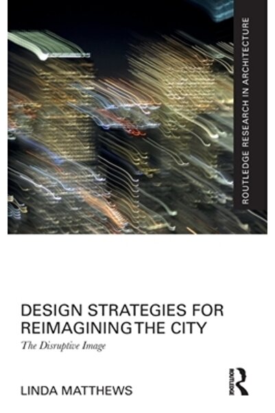 Routledge Strategii de design pentru reimaginarea orașului: Imaginea disruptivă