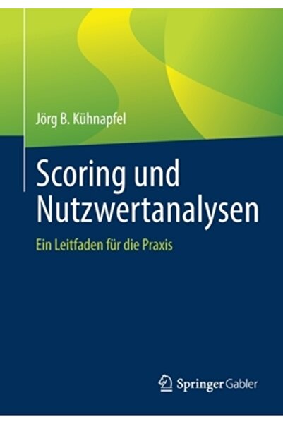Springer Gabler Scoring Und Nutzwertanalysen: Ein Leitfaden F