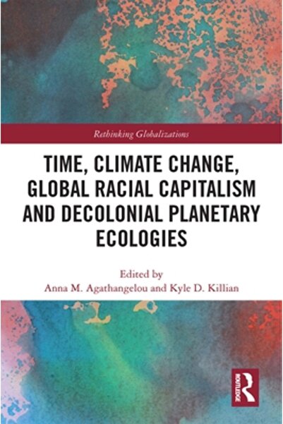 Routledge Time, Climate Change, Global Racial Capitalism and Decolonial Planetary Ecologies