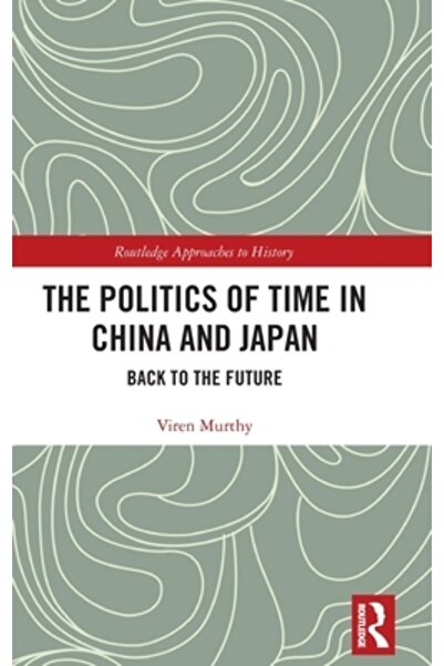 Routledge Politica timpului în China și Japonia: Înapoi în viitor