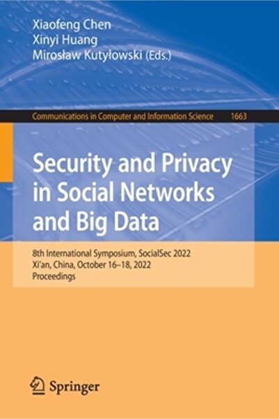 Springer Nature Security and Privacy in Social Networks and Big Data: 8th Int...