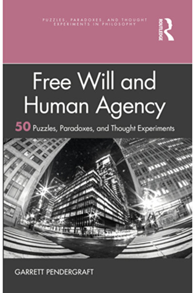 Routledge Liberul arbitru și acțiunea umană: 50 de puzzle-uri, paradoxuri și ...