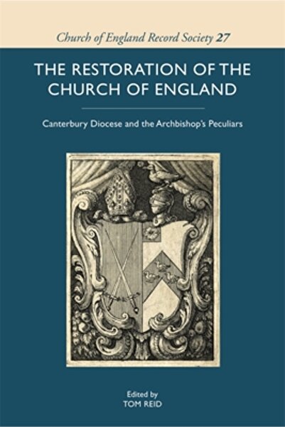 Boydell Pr The Restoration of the Church of England: Canterbury Diocese and t...