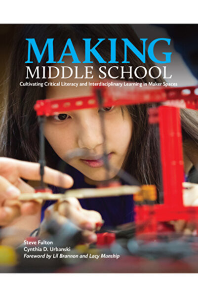 Natl Council Of Teachers Of Ma Crearea școlii gimnaziale: Cultivarea alfabetizării critice și a învățării interdisciplinare în spațiile Maker