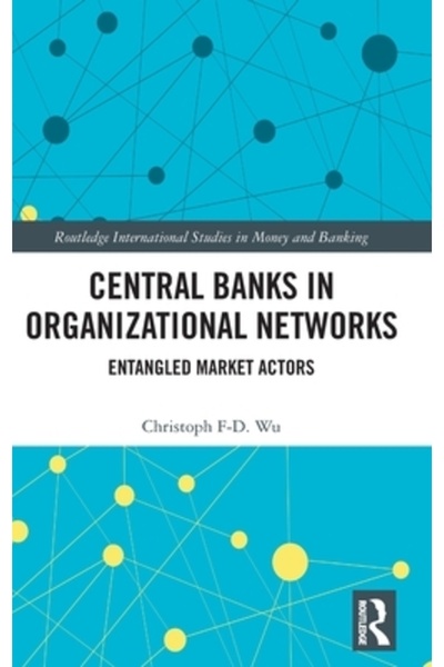 Routledge Băncile centrale în rețelele organizaționale: actori de piață încur...