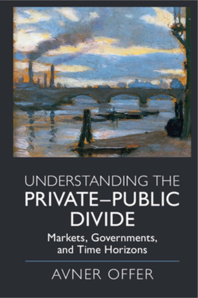 Cambridge Understanding the Private-Public Divide: Markets, Governments, and Time Horizons