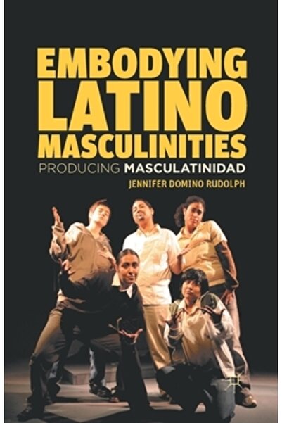 Palgrave Întruchiparea masculinităților latino: Producerea masculinității
