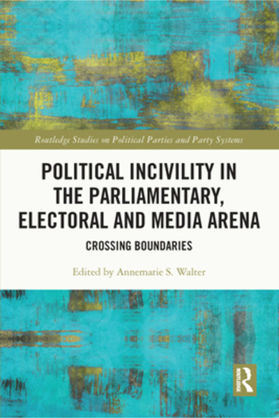 Routledge Political Incivility in the Parliamentary, Electoral and Media Aren...