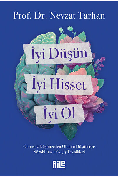 Aile Yayınları İyi Düşün, İyi Hisset, İyi Ol / Prof. Dr. Nevzat Tarhan