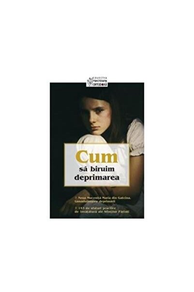 Editura Sophia Cum sa biruim deprimarea - 153 de sfaturi practice