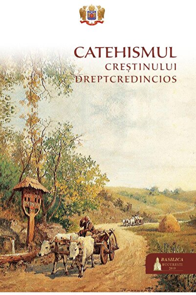 Editura Basilica a Patriarhiei Romane Catechism of the Rightly Believing Christian, Collective of