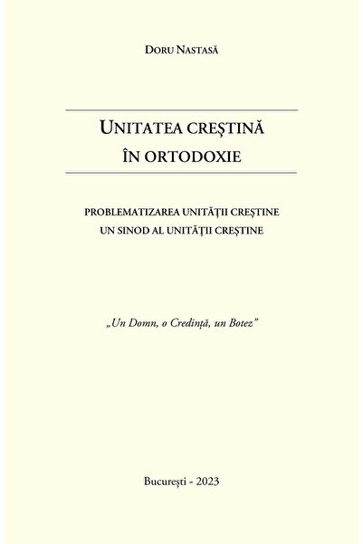 Editura Agaton Unitatea crestina in Ortodoxie. Problematizarea Un