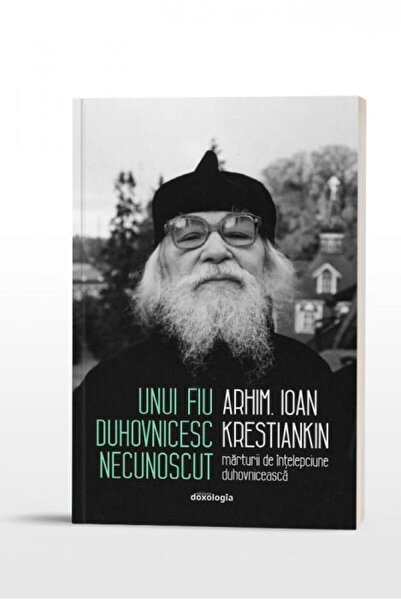 Editura Doxologia Unui fiu duhovnicesc necunoscut. Marturii de intel