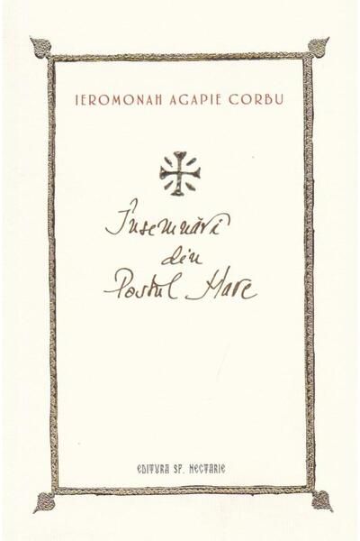 Editura Sfantul Nectarie Insemnari din Postul Mare, Ierom. Agapie Corbu