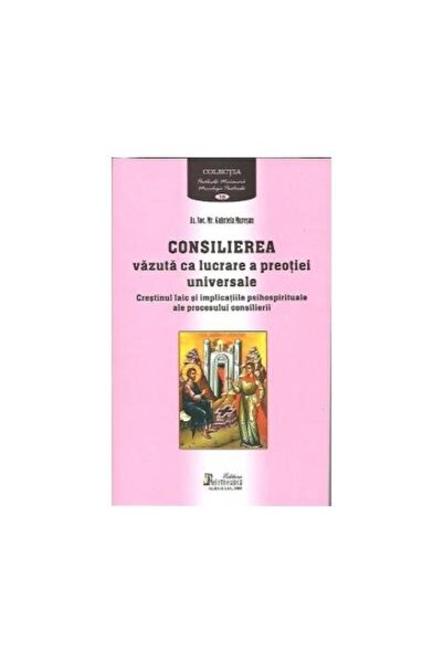 Editura Reintregirea CONSILIEREA vazuta ca lucrare a preotiei universal